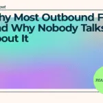 Why Most Outbound Fails. And Why Nobody Talks About It