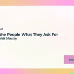 Give the People What They Ask For with Walt Maclay
