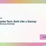 Enterprise Tech, Built Like a Startup with Thomas Kircheis