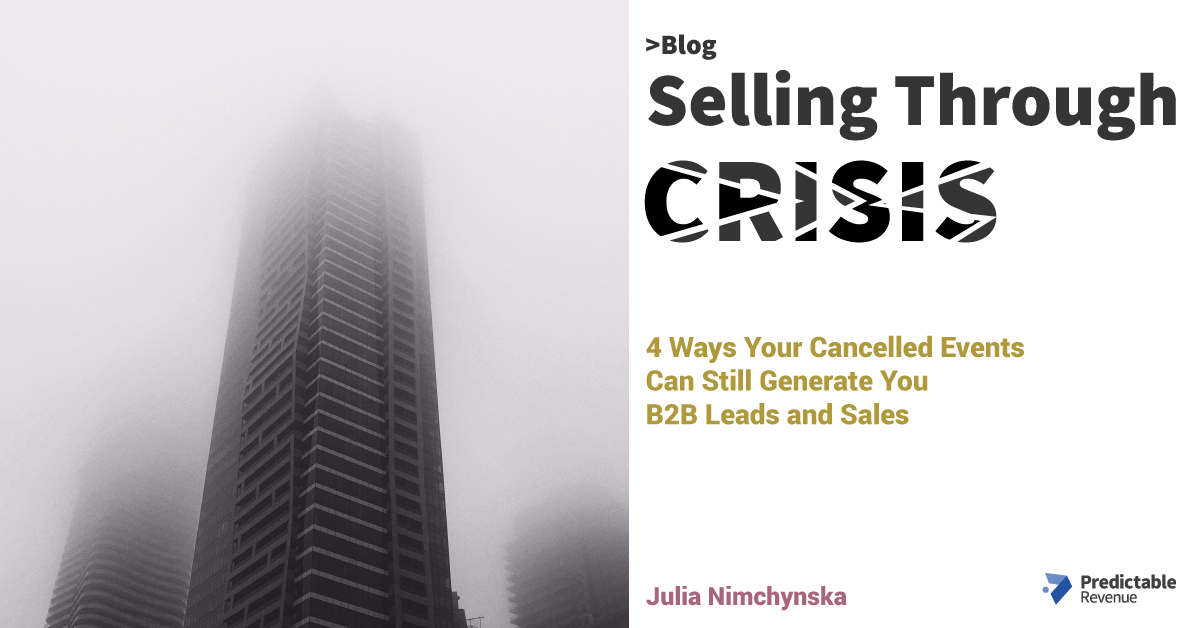 Selling Through Crisis: 4 Ways Your Cancelled Events Can Still Generate You B2B Leads and Sales