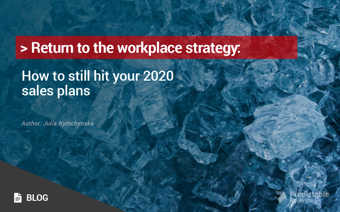 Return to the Workplace Strategy: How to Still Hit Your 2020 Sales Plans