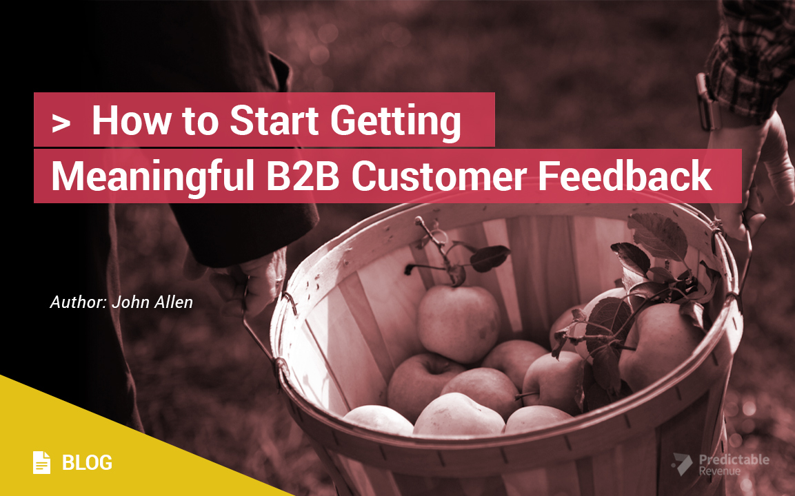 How to Start Getting Meaningful B2B Customer Feedback