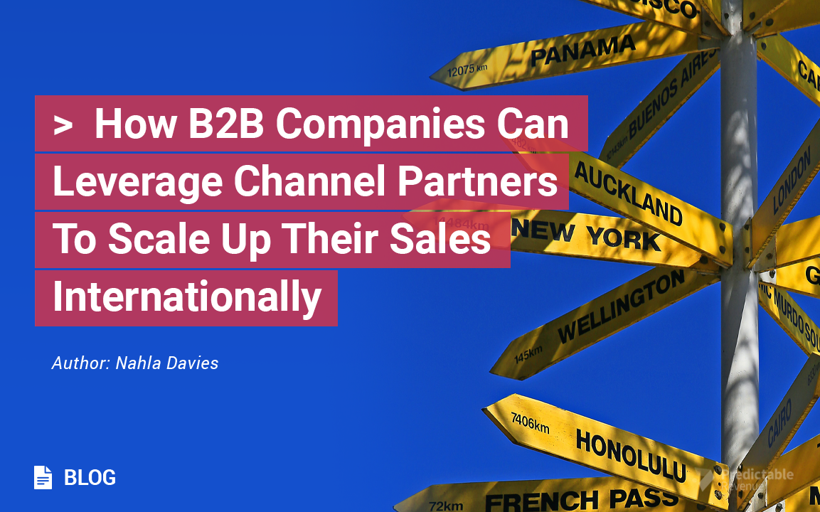 How B2B Companies Can Leverage Channel Partners To Scale Up Their Sales Internationally