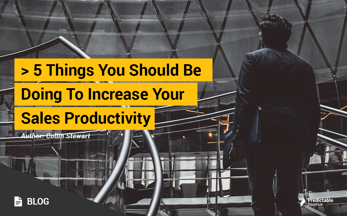 5 Things You Should Be Doing To Increase Your Sales Productivity