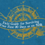 Field Guide: Surviving Your First 90 Days as an SDR