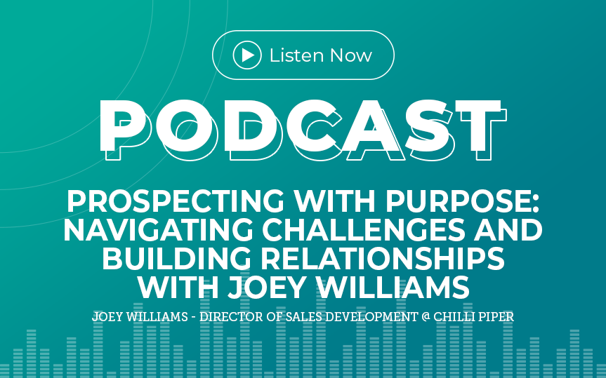 291: Prospecting with Purpose: Navigating Challenges and Building Relationships with Joey Williams