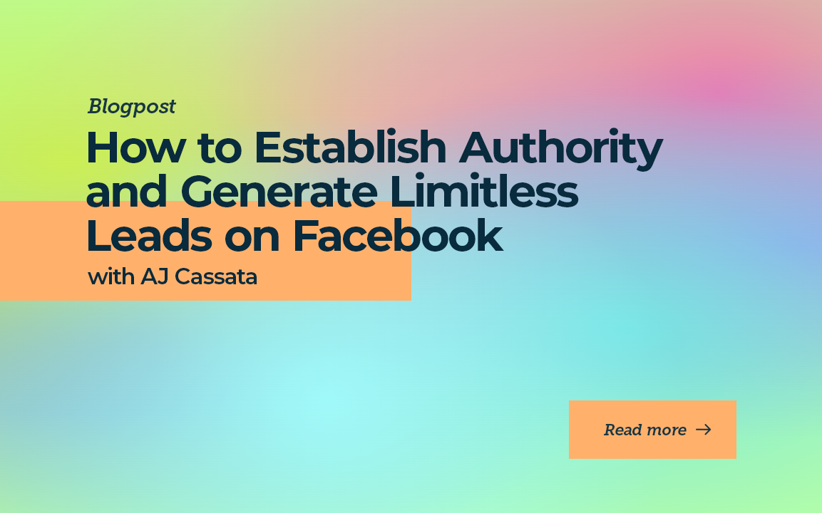 How to Establish Authority and Generate Limitless Leads on Facebook with AJ Cassata