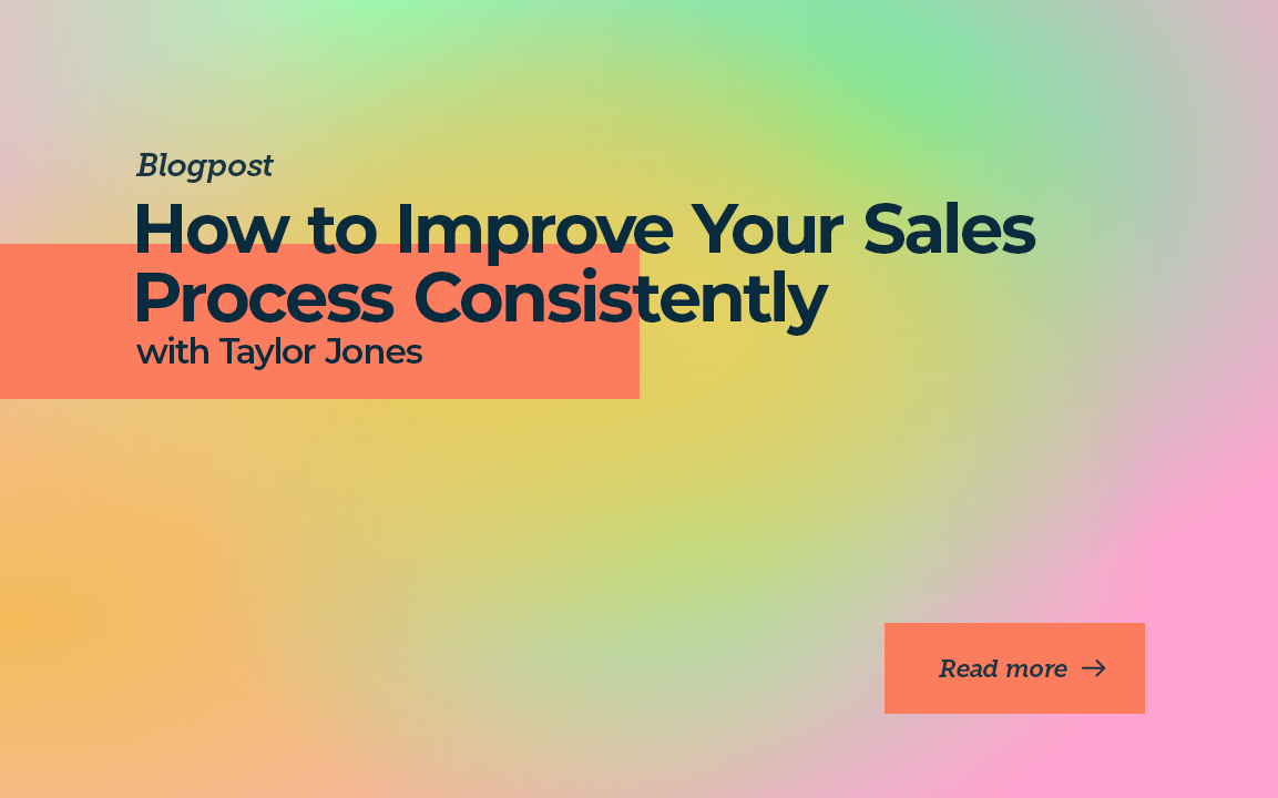 How to Improve Your Sales Process Consistently with Taylor Jones