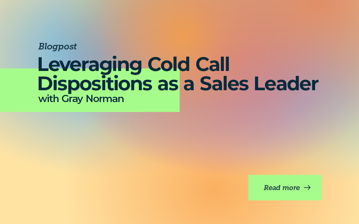 Leveraging Cold Call Dispositions as a Sales Leader with Gray Norman