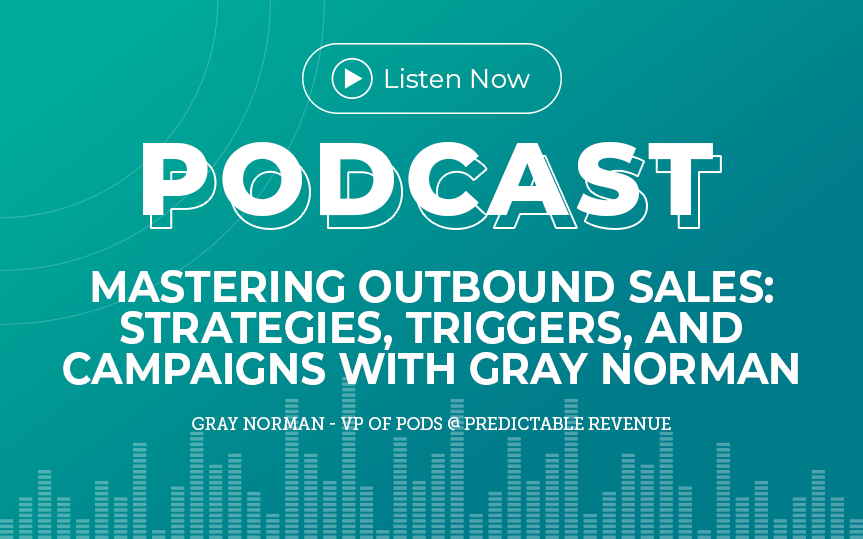 301: Mastering Outbound Sales: Strategies, Triggers, and Campaigns with Gray Norman