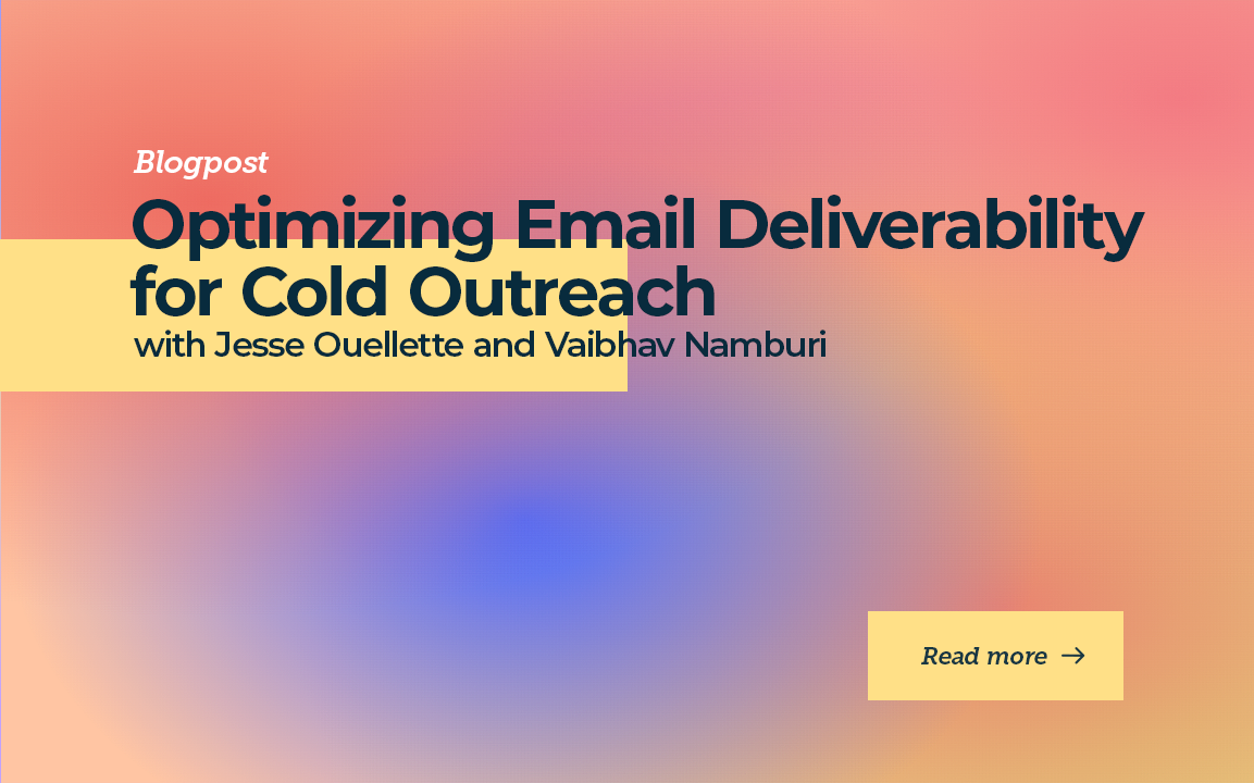 Optimizing Email Deliverability for Cold Outreach with Jesse Ouellette and Vaibhav Namburi