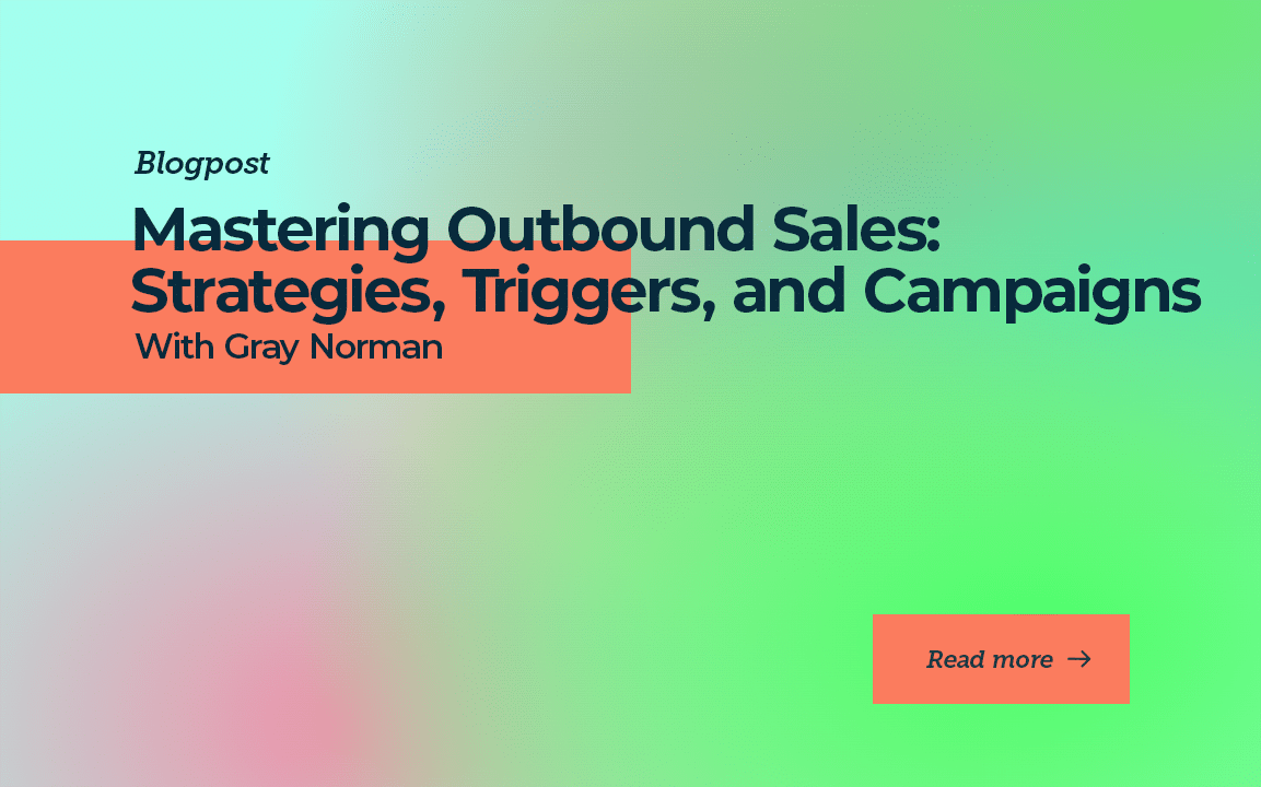 Mastering Outbound Sales: Strategies, Triggers, and Campaigns with Gray Norman