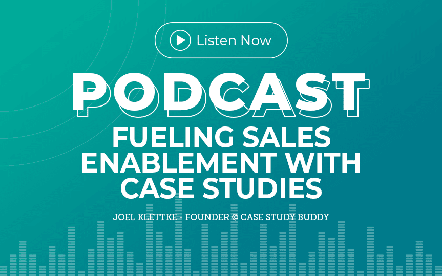 305: Fueling Sales Enablement with Case Studies with Joel Klettke