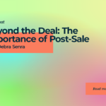 Beyond the Deal: The Importance of Post-Sale with Debra Senra