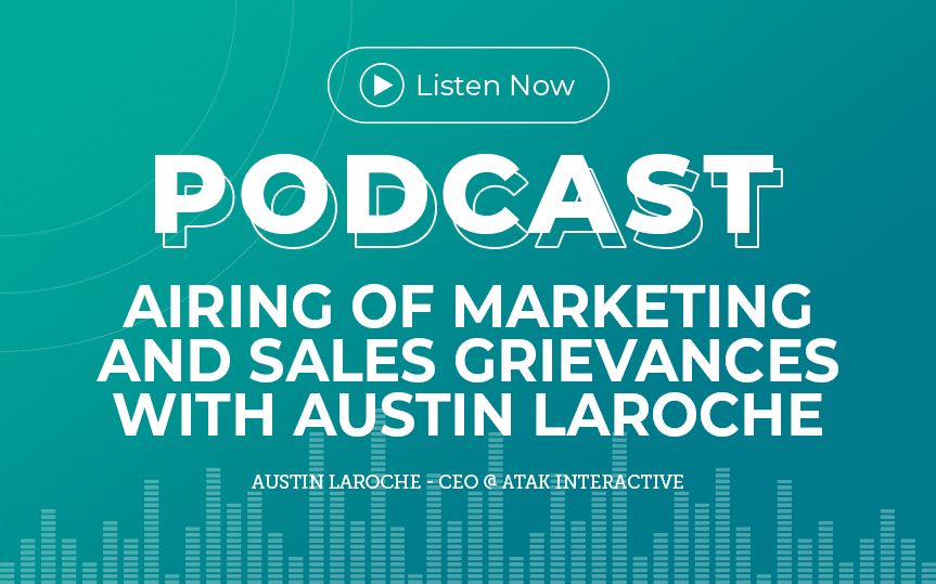 313: Airing of Marketing and Sales Grievances with Austin LaRoche