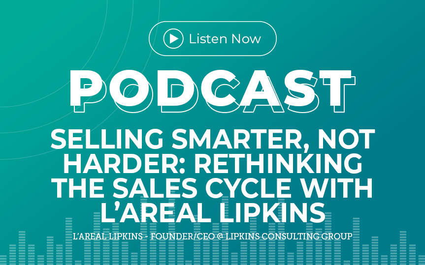 316: Selling Smarter, Not Harder: Rethinking the Sales Cycle with L’areal Lipkins
