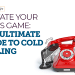 Elevate Your Sales Game: The Ultimate Guide to Cold Calling