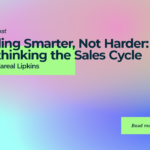 Selling Smarter, Not Harder: Rethinking the Sales Cycle with L’areal Lipkins