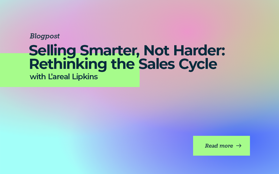Selling Smarter, Not Harder: Rethinking the Sales Cycle with L’areal Lipkins