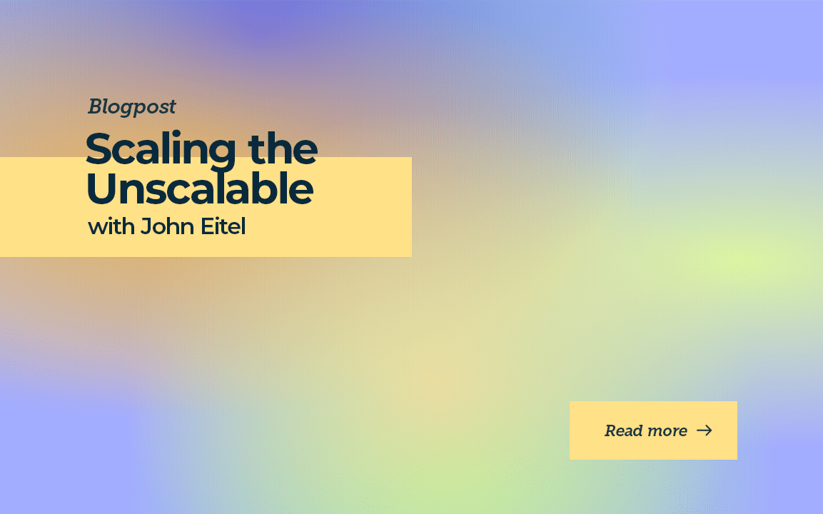 Scaling the Unscalable with John Eitel