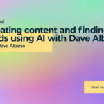 Creating Content and Finding Leads Using AI with Dave Albano