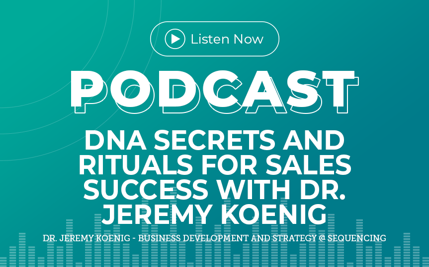 317: DNA Secrets and Rituals for Sales Success with Dr. Jeremy Koenig