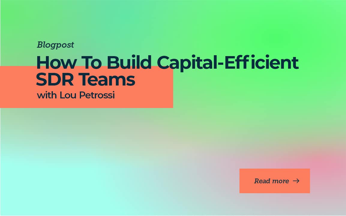 How To Build Capital-Efficient SDR Teams with Lou Petrossi