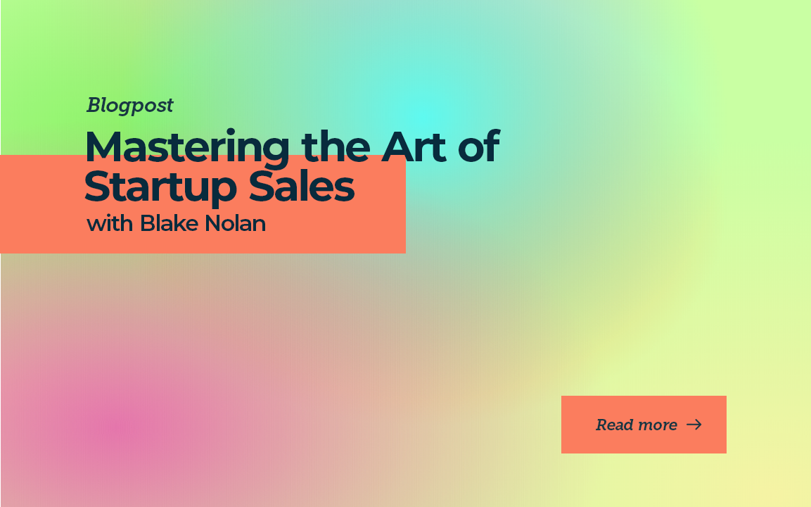 Mastering the Art of Startup Sales with Blake Nolan