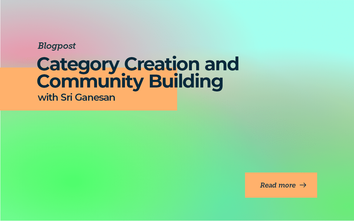 Category Creation and Community Building with Sri Ganesan
