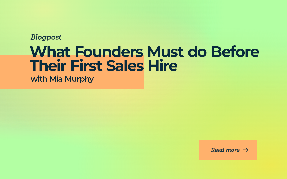 What Founders Must Do Before Their First Sales Hire with Mia Murphy