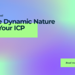 The Dynamic Nature of Your ICP