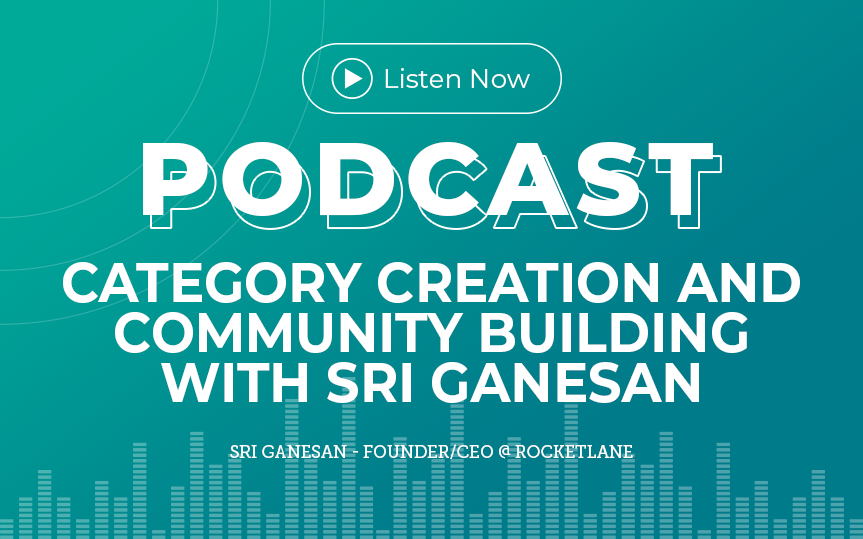 334: Category Creation and Community Building with Sri Ganesan