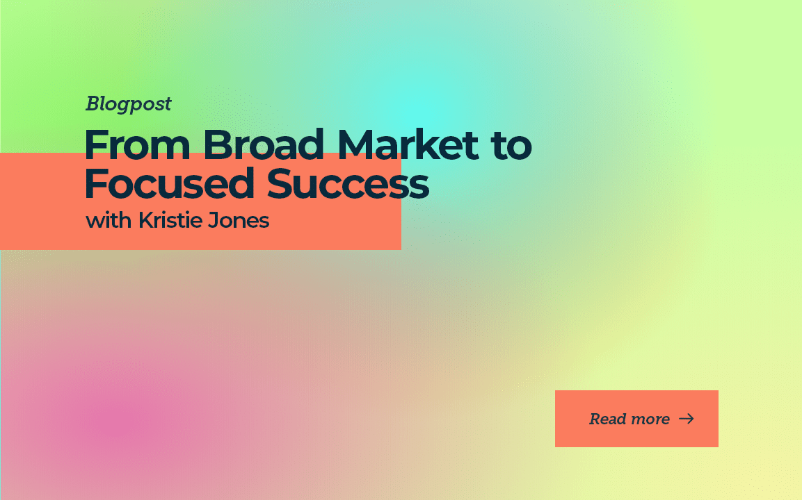 From Broad Market to Focused Success with Kristie Jones