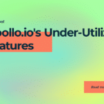 Apollo.io’s Under-Utilized Features