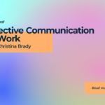 Effective Communication at Work with Christina Brady