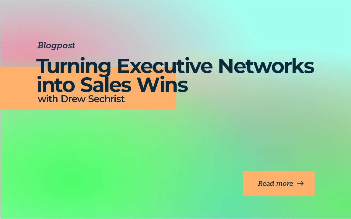 Turning Executive Networks into Sales Wins with Drew Sechrist