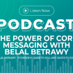 358: The Power of Core Messaging with Belal Batrawy