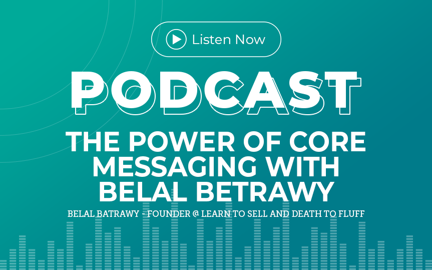 358: The Power of Core Messaging with Belal Batrawy