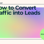 How to Convert Traffic into Leads: 10 Strategies