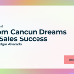 From Cancun Dreams to Sales Success