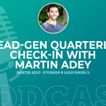 363: Lead-Gen Quarterly Check-in with Martin Adey