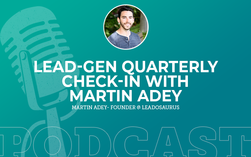 363: Lead-Gen Quarterly Check-in with Martin Adey