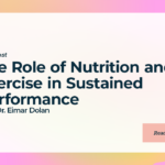 The Role of Nutrition and Exercise in Sustained Performance