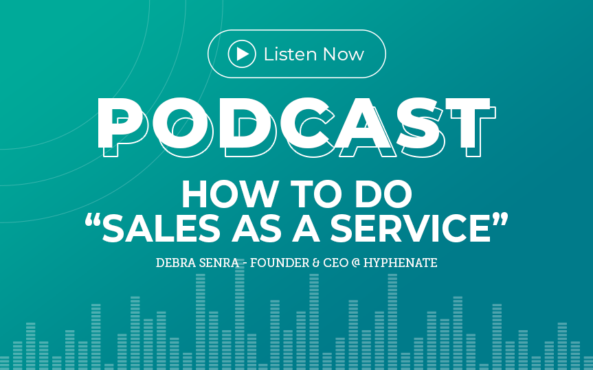 367: How To Do “Sales as a Service” with Debra Senra