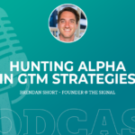 368: Hunting Alpha in GTM Strategies with Brendan Short