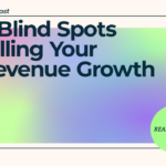 3 Blind Spots Killing Your Revenue Growth