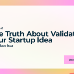 The Truth About Validating Your Startup Idea with Mase Issa