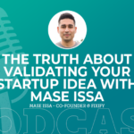 374: The Truth About Validating Your Startup Idea with Mase Issa