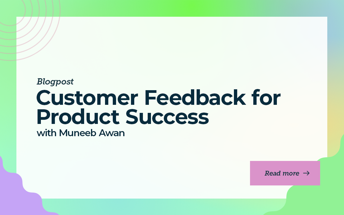 Customer Feedback for Product Success with Muneeb Awan