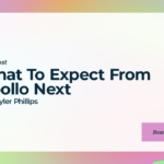 What To Expect From Apollo Next with Tyler Phillips